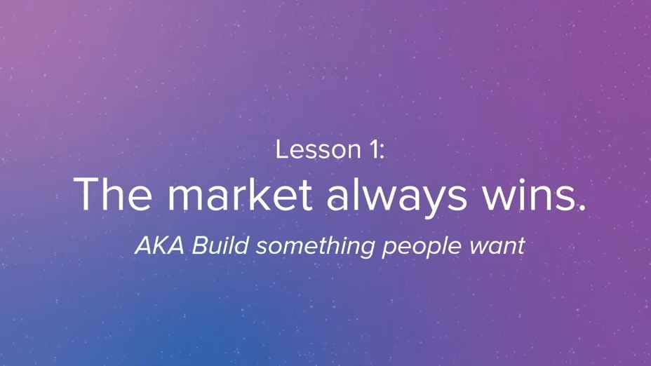 Slide 11: Lesson 1: The market always wins. AKA build something people want